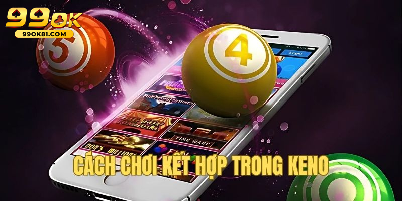 Cùng Tìm Hiểu Keno 99ok81 Trò Chơi Xổ Số Nhanh Hấp Dẫn Cách chơi keno đơn giản dễ hiểu cho người mới bắt đầu tham gia