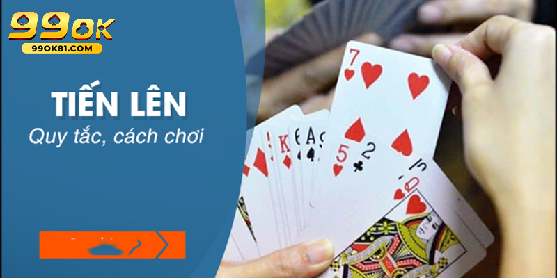 Cách Chơi Bài Tiến Lên 99ok81 Và Mẹo Chơi Bài Hiệu Quả Mẹo hay khi đánh bài tiến lên giúp bạn tránh bị thua thiệt sớm