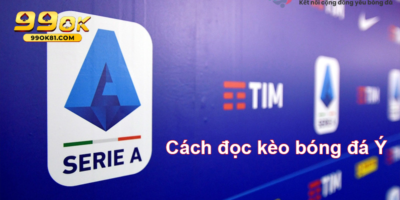 Cách Đọc Kèo Bóng Đá Ý 99ok81 Chính Xác Cho Dân Cá Độ Những lưu ý khi đặt kèo bóng đá Ý để tránh bẫy nhà cái giăng sẵn
