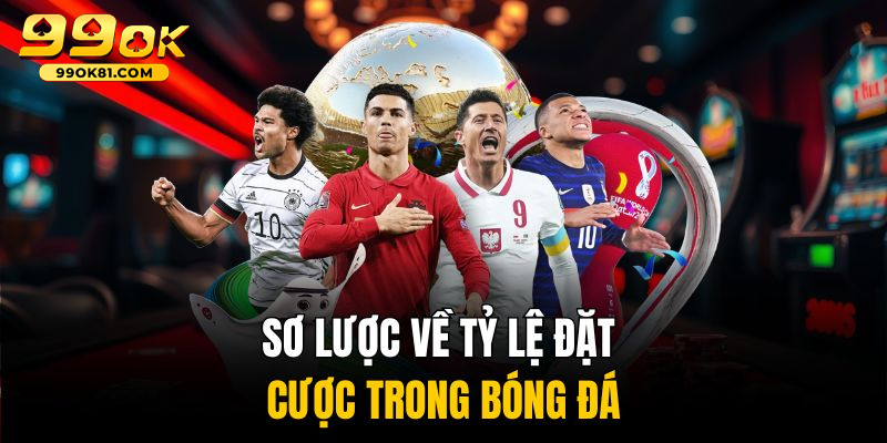 Tìm Hiểu Tỷ Lệ Cá Cược Bóng Đá Chinh Phục Nhà Cái 99ok81 Kinh nghiệm soi tỷ lệ bóng đá giúp người chơi tránh bẫy nhà cái