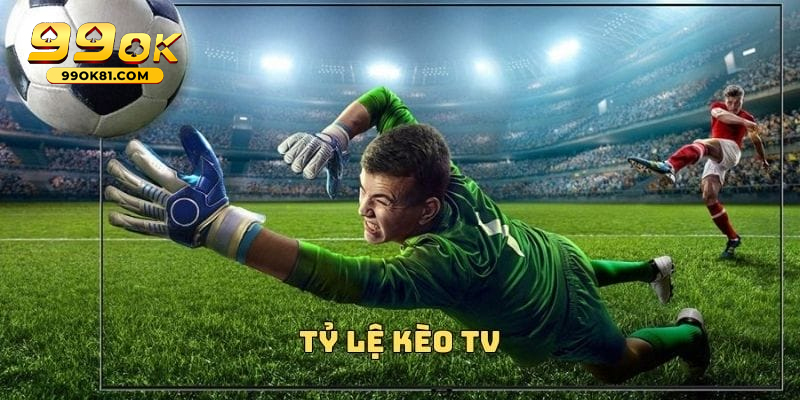 Cách Xem Tỷ Lệ Kèo TV 99ok81 Chính Xác Cho Người Chơi ty le keo tv 4